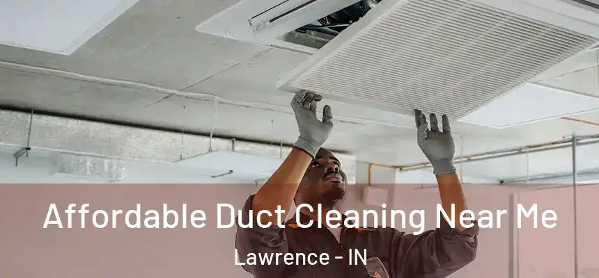 Affordable Duct Cleaning Near Me Lawrence - IN