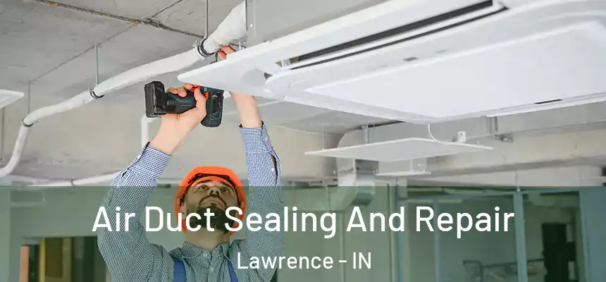  Air Duct Sealing And Repair Lawrence - IN