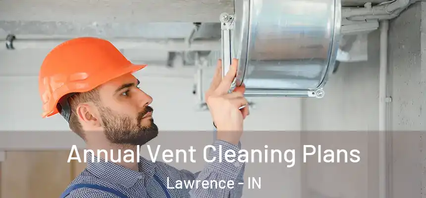  Annual Vent Cleaning Plans Lawrence - IN