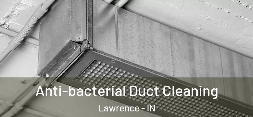  Anti-bacterial Duct Cleaning Lawrence - IN
