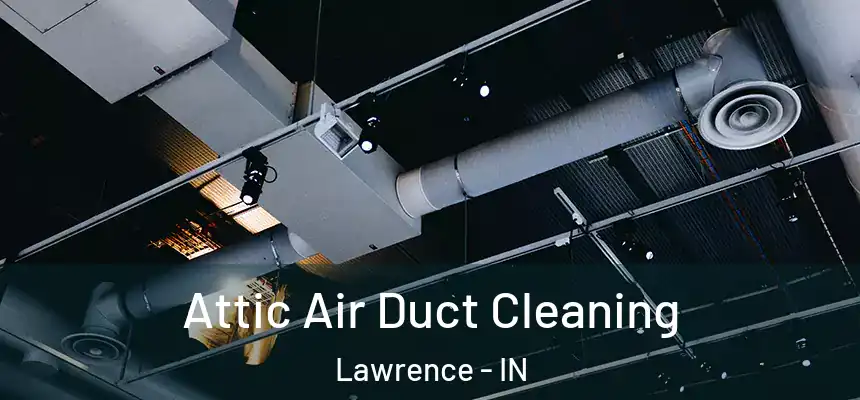  Attic Air Duct Cleaning Lawrence - IN