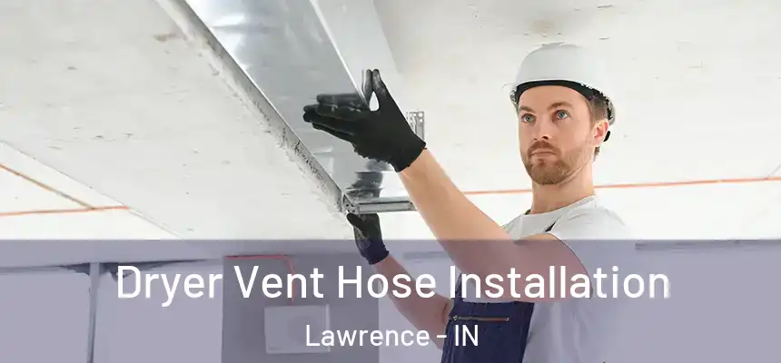  Dryer Vent Hose Installation Lawrence - IN