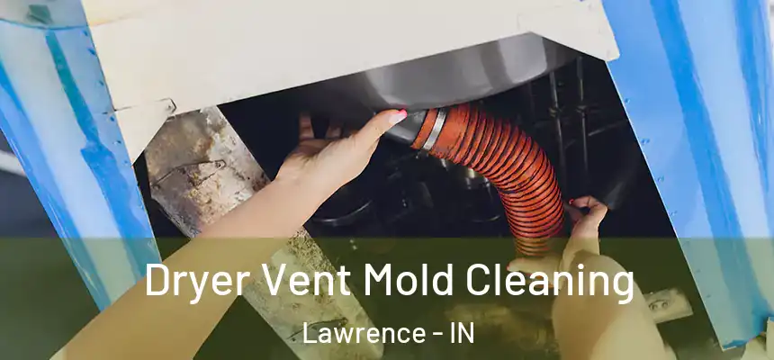  Dryer Vent Mold Cleaning Lawrence - IN