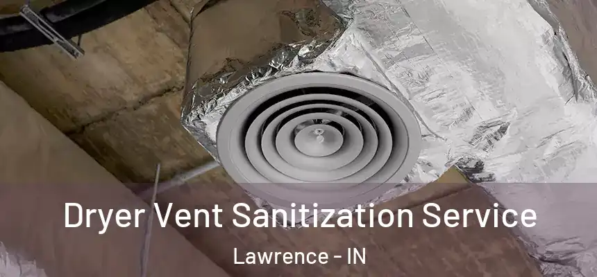  Dryer Vent Sanitization Service Lawrence - IN