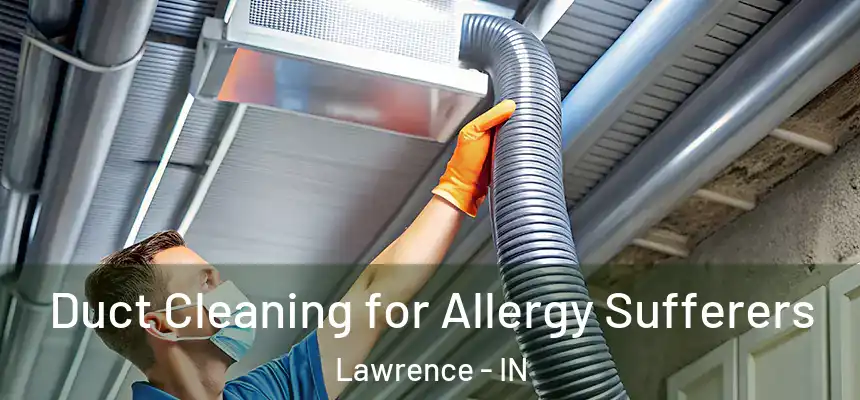  Duct Cleaning for Allergy Sufferers Lawrence - IN