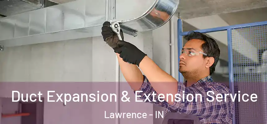  Duct Expansion & Extension Service Lawrence - IN