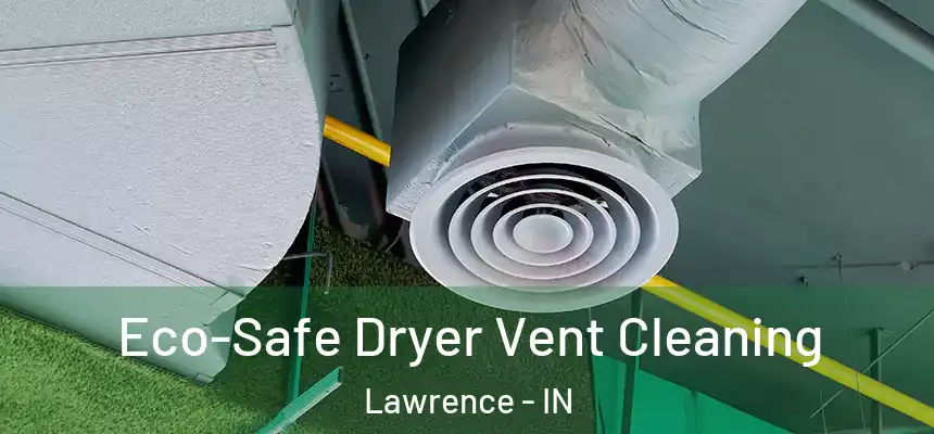  Eco-Safe Dryer Vent Cleaning Lawrence - IN