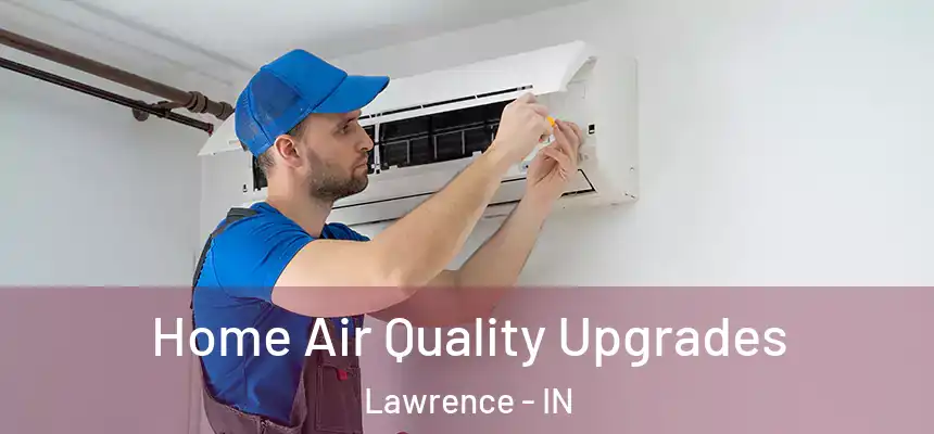 Home Air Quality Upgrades Lawrence - IN