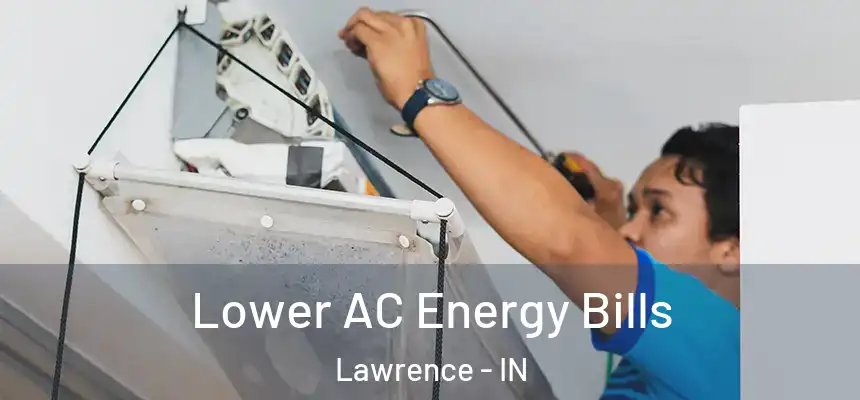  Lower AC Energy Bills Lawrence - IN