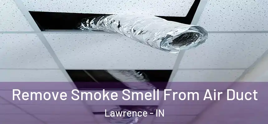 Remove Smoke Smell From Air Duct Lawrence - IN