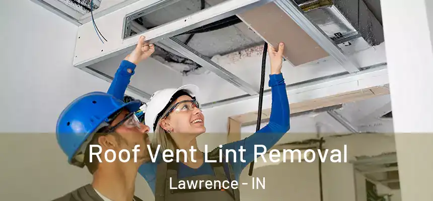  Roof Vent Lint Removal Lawrence - IN